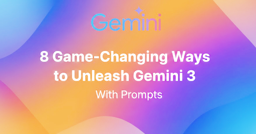8 Game-Changing Ways to Unleash Gemini 3 With Prompts